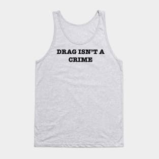 Drag Isn’t A Crime Tank Top